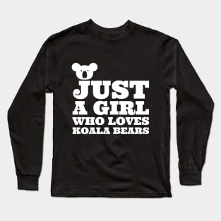 Just a Girl Who Loves Koala Bears Long Sleeve T-Shirt